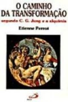 O Caminho Da Transformação Segundo C, G, Jung E A Alquimia, do autor Etienne Perrot