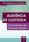 Ler Audiência de Custódia - Instrumento de Inclusão Social, do autor Thana Michelle Carneiro Rodrigues Ler Audiência de Custódia - Instrumento de Inclusão Social, do autor Thana Michelle Carneiro Rodrigues