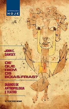 De que riem os boias-frias?: diários de antropologia e teatro, do autor John C. Dawsey