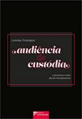 Ler Audiência de Custódia: a Presença Como Direito Fundamental, do autor Lorena Ocampos