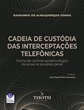 Ler CADEIA DE CUSTÓDIA DAS INTERCEPTAÇÕES TELEFÔNICAS: FORMA DE CONTROLE EPISTEMOLÓGICO DA PROVA NO PROCESSO PENAL, do autor Raimundo de Albuquerque Gomes
