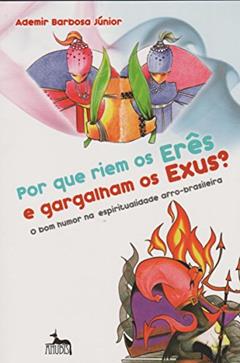 Por que Riem os Erês e Gargalham os Exus?, do autor Ademir Barbosa Júnior