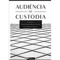 Ler Audiência de Custódia, do autor Antonio Eduardo Ramires Santoro
