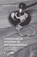 Ler Audiências de custódia no Distrito Federal: arranjos institucionais e práticas do sistema de justiça, do autor André Pereira Crespo Ler Audiências de custódia no Distrito Federal: arranjos institucionais e práticas do sistema de justiça, do autor André Pereira Crespo