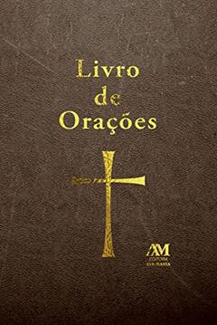 Livro de orações: Orações para todos os momentos de sua vida, do autor Mauro Zequin Custódio