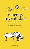 Ler Viagens inventadas: Crônicas e quase contos, do autor Marinaldo Custódio