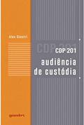 Ler CDP 201 - AUDIÊNCIA DE CUSTÓDIA, do autor ALEX GIOSTRI