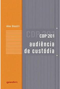 CDP 201 - AUDIÊNCIA DE CUSTÓDIA, do autor ALEX GIOSTRI