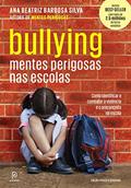 Ler Bullying: Mentes perigosas nas escolas, do autor Dra. Ana Beatriz Barbosa Silva