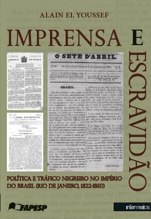 Ler Imprensa e Escravidão. Política e Tráfico Negreiro no Império do Brasil. Rio de Janeiro. 1822-1850, do autor Alain El Youssef