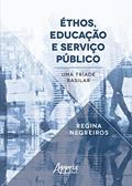 Ler éthos, educação e serviço público: uma tríade basilar, do autor Regina Negreiros
