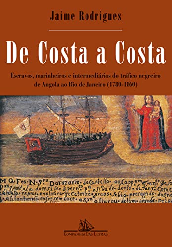 Ler De costa a costa (Nova edição): Escravos, marinheiros e intermediários do tráfico negreiro de Angola ao Rio de Janeiro (1780-1860), do autor Jaime Rodrigues