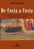 Ler De costa a costa (Nova edição): Escravos, marinheiros e intermediários do tráfico negreiro de Angola ao Rio de Janeiro (1780-1860), do autor Jaime Rodrigues Ler De costa a costa (Nova edição): Escravos, marinheiros e intermediários do tráfico negreiro de Angola ao Rio de Janeiro (1780-1860), do autor Jaime Rodrigues