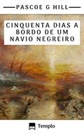 Ler Cinquenta dias a bordo de um navio negreiro, do autor Pascoe Grenfell Hill Ler Cinquenta dias a bordo de um navio negreiro, do autor Pascoe Grenfell Hill