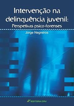 Intervenção na delinquência juvenil: perspetivas psico-forenses, do autor Jorge Negreiros