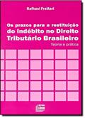 Ler Os Prazos Para Restituição do Indébito no Direito Tributário Brasileiro, do autor Rafhael Frattati Ler Os Prazos Para Restituição do Indébito no Direito Tributário Brasileiro, do autor Rafhael Frattati