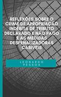 Ler REFLEXÕES SOBRE O CRIME DE APROPRIAÇÃO INDÉBITA DE TRIBUTO DECLARADO E NÃO PAGO E AS MEDIDAS DESPENALIZADORAS CABÍVEIS, do autor Leonardo Pessoa Ler REFLEXÕES SOBRE O CRIME DE APROPRIAÇÃO INDÉBITA DE TRIBUTO DECLARADO E NÃO PAGO E AS MEDIDAS DESPENALIZADORAS CABÍVEIS, do autor Leonardo Pessoa