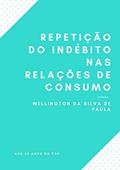Ler Repetição Do Indébito Nas Relações De Consumo, do autor Wellington Da Silva De Paula