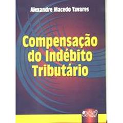 Compensacao Do Indebito Tributario (Portuguese Edition), do autor Alexandre Macedo Tavares