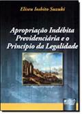 Ler Apropriação Indébita Previdenciária e o Princípio da Legalidade, do autor Eliseu Ioshito Suzuki