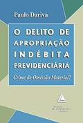 Ler O delito de apropriação indébita previdenciária: crime de omissão material?, do autor Paulo Dariva Ler O delito de apropriação indébita previdenciária: crime de omissão material?, do autor Paulo Dariva