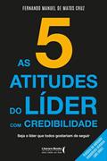 Ler As 5 Atitudes do Líder com Credibilidade: Seja o Líder que Todos Gostariam de Seguir, do autor Fernando Manuel de Matos Cruz Ler As 5 Atitudes do Líder com Credibilidade: Seja o Líder que Todos Gostariam de Seguir, do autor Fernando Manuel de Matos Cruz
