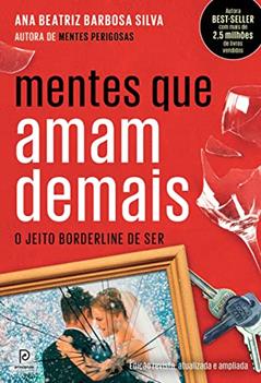 Mentes que amam demais: O jeito borderline de ser (Edição revista, atualizada e ampliada), do autor Dra. Ana Beatriz Barbosa Silva