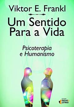 Um Sentido Para a Vida: Psicoterapia e Humanismo, do autor Viktor E. Frankl