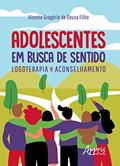 Ler Adolescentes em busca de sentido: logoterapia e aconselhamento, do autor Vicente Gregório de Sousa Filho