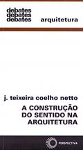 Ler A construção do sentido na arquitetura, do autor J. Teixeira Coelho Netto Ler A construção do sentido na arquitetura, do autor J. Teixeira Coelho Netto