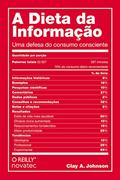 Ler A Dieta da Informação: uma Defesa do Consumo Consciente, do autor Clay A. Johnson