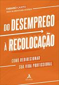 Ler Do Desemprego à Recolocação: Como Redirecionar sua Vida Profissional, do autor Fabiano Caxito