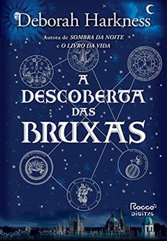 A descoberta das bruxas (Trilogia das Almas Livro 1), do autor Deborah Harkness