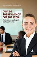 Ler Guia de Sobrevivência Corporativa, do autor Gutemberg B. de Macêdo