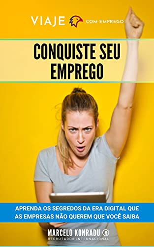 Ler Conquiste Seu Emprego: Aprenda os segredos da era digital que as empresas não querem que você saiba, do autor Marcelo Konradu