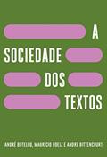 Ler A sociedade dos textos, do autor André Botelho; Maurício Hoelz; Andre Bittencourt