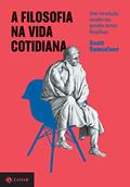Ler A filosofia na vida cotidiana: Uma introdução simples aos grandes temas filosóficos, do autor Scott Samuelson