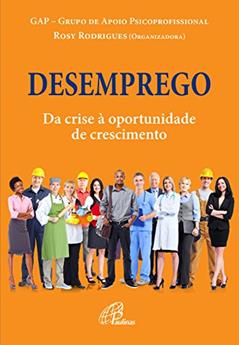 Desemprego: Da crise à oportunidade de crescimento, do autor GAP - Grupo de Apoio Psicoprofissional