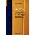 Ler Adyton. a Filosofia Esotérica de Heidegger, do autor Peter Trawny Ler Adyton. a Filosofia Esotérica de Heidegger, do autor Peter Trawny