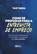 Ler Como se preparar para a entrevista de emprego; Um guia para você encarar o recrutador e conquistar seu novo trabalho, do autor Tais Targa