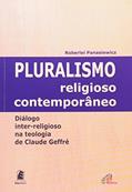 Ler Pluralismo religioso contemporâneo: Diálogo inter-religioso na teologia de Claude Geffré, do autor Roberlei Panasiewicz