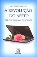 Ler A Revolução do Afeto. Dez Passos Para a Felicidade, do autor Sávio Bittencourt