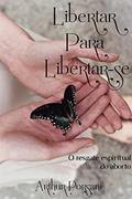Ler LIBERTAR PARA LIBERTAR-SE: Resgate Espiritual do Aborto, do autor Arthur Porsani Ler LIBERTAR PARA LIBERTAR-SE: Resgate Espiritual do Aborto, do autor Arthur Porsani