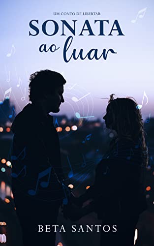 Ler Sonata ao Luar: Um conto de Libertar, do autor Beta Santos Ler Sonata ao Luar: Um conto de Libertar, do autor Beta Santos