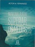 Ler Novena Para Superar os Medos, do autor Víctor M. Fernández Ler Novena Para Superar os Medos, do autor Víctor M. Fernández