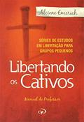 Ler Libertando os Cativos - Professor 1: Série de estudos em libertação para grupos pequenos.: Série de estudos em libertação para grupos pequenos., do autor Alcione Emerich Ler Libertando os Cativos - Professor 1: Série de estudos em libertação para grupos pequenos.: Série de estudos em libertação para grupos pequenos., do autor Alcione Emerich