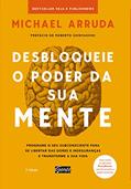 Ler Desbloqueie o poder da sua mente: Programe o seu subconsciente para se libertar das dores e inseguranças e transforme a sua vida, do autor Michael Arruda