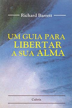 Um Guia Para Libertar a Sua Alma, do autor Richard Barrett