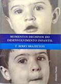 Ler Momentos Decisivos do Desenvolvimento Infantil, do autor T Berry Brazelton Ler Momentos Decisivos do Desenvolvimento Infantil, do autor T Berry Brazelton