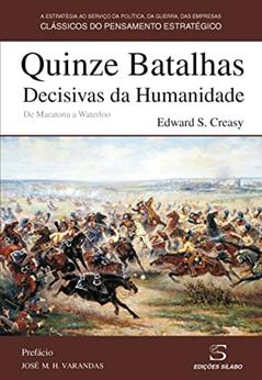 Quinze Batalhas Decisivas da Humanidade: De Maratona a Waterloo, do autor Edward S. Creasy